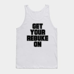 Get Your Rebuke On Tank Top